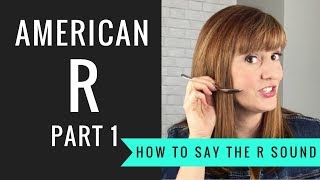 How to Pronounce the American R Sound American R Part 1 [upl. by Jammal978]