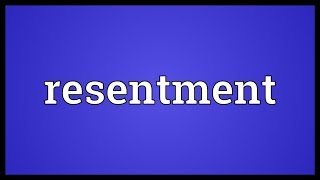 Resentment Meaning [upl. by Elwira]