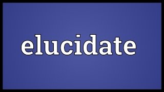 Elucidate Meaning [upl. by Azila]