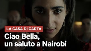 La Casa di Carta  Ciao Bella  Un saluto a Nairobi  Netflix Italia [upl. by Stratton172]