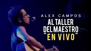 AL TALLER DEL MAESTRO EN VIVO  Alex Campos  Vídeo oficial [upl. by Edita]