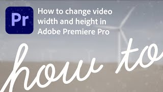 How to change video width and height in Premiere Pro [upl. by Nyhagen]