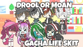 DROOL OR MOAN GACHA LIFE SKIT  NEW INTRO AND OUTRO READ DESCRIPTION BOX BELOW [upl. by Ikceb]