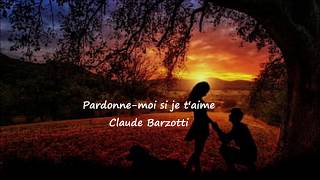 Claude Barzotti Pardonne moi si je taime Lyrics [upl. by Yhtak]