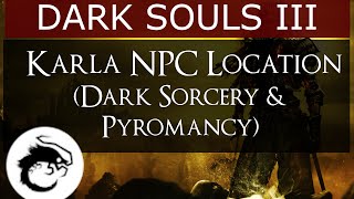 Dark Souls 3  Karla NPC Location Dark Sorcery amp Pyromancy [upl. by Ennayhs]