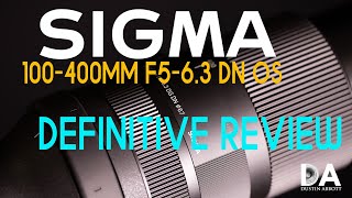 Sigma 100400mm F563 DN OS Definitive Review  4K [upl. by Aillemac]