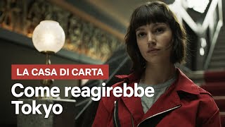 Come reagirebbe Tokyo de La casa di carta  Netflix Italia [upl. by Haywood672]