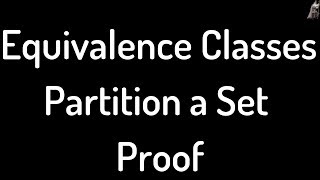 Equivalence Classes Partition a Set Proof [upl. by Jordana]