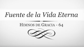 Fuente de la Vida Eterna  Himnos de Gracia  64 [upl. by Coryden]