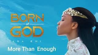 Ada Ehi  More Than Enough  BORN OF GOD [upl. by Cattan]